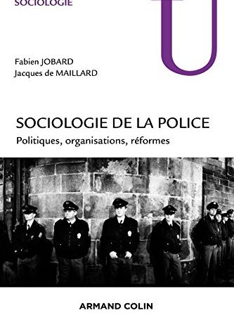 Couverture du livre de la Sociologie de la Police - Auteur : Fabien JOBARD, Jacques de MAILLARD, Edition : ARAMAND COLIN