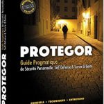 Protegor – Guide pragmatique de sécurité personnelle, self-défense et survie urbaine
