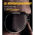 Le renseignement : Histoire, méthodes et organisation des services secrets