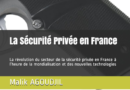 La Sécurité Privée en France : la révolution du secteur de la sécurité privée en France à l’heure de la mondialisation et des nouvelles technologies