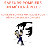 Sapeurs-pompiers, un métier à rixe ? Guide de bonnes pratiques pour désamorcer les conflits