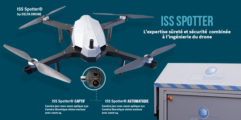 ISS SPOTTER, l’expertise sûreté combinée à l’ingénierie des drones la plus aboutie du marché