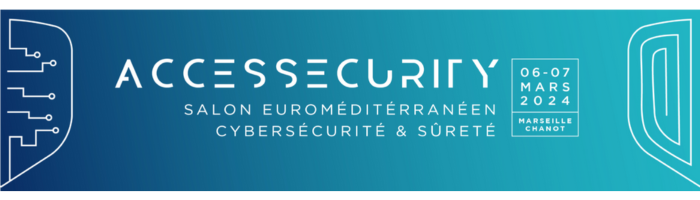 ACCESSECURITY 2024 Salon Cybersécurité et Sûreté 6-7 Mars